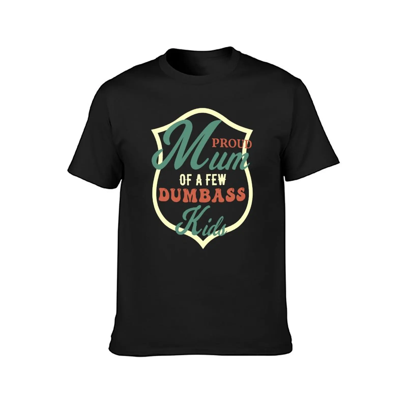 My Mum Proud Of A Few Dumbass Kids. T-Shirt oversized heavyweights vintage Men's t-shirts