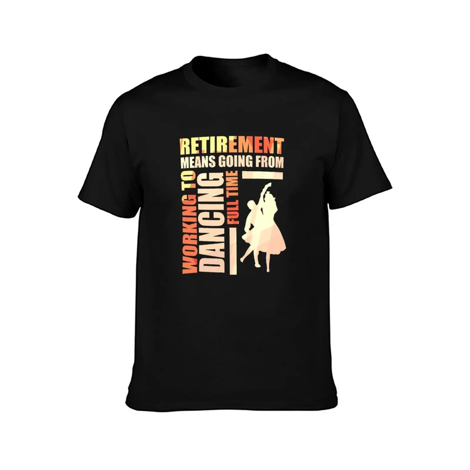 Retirement Means Going From Working To Dancing T-Shirt Quick Dry Sports Short Sleeve Tee T-Shirt