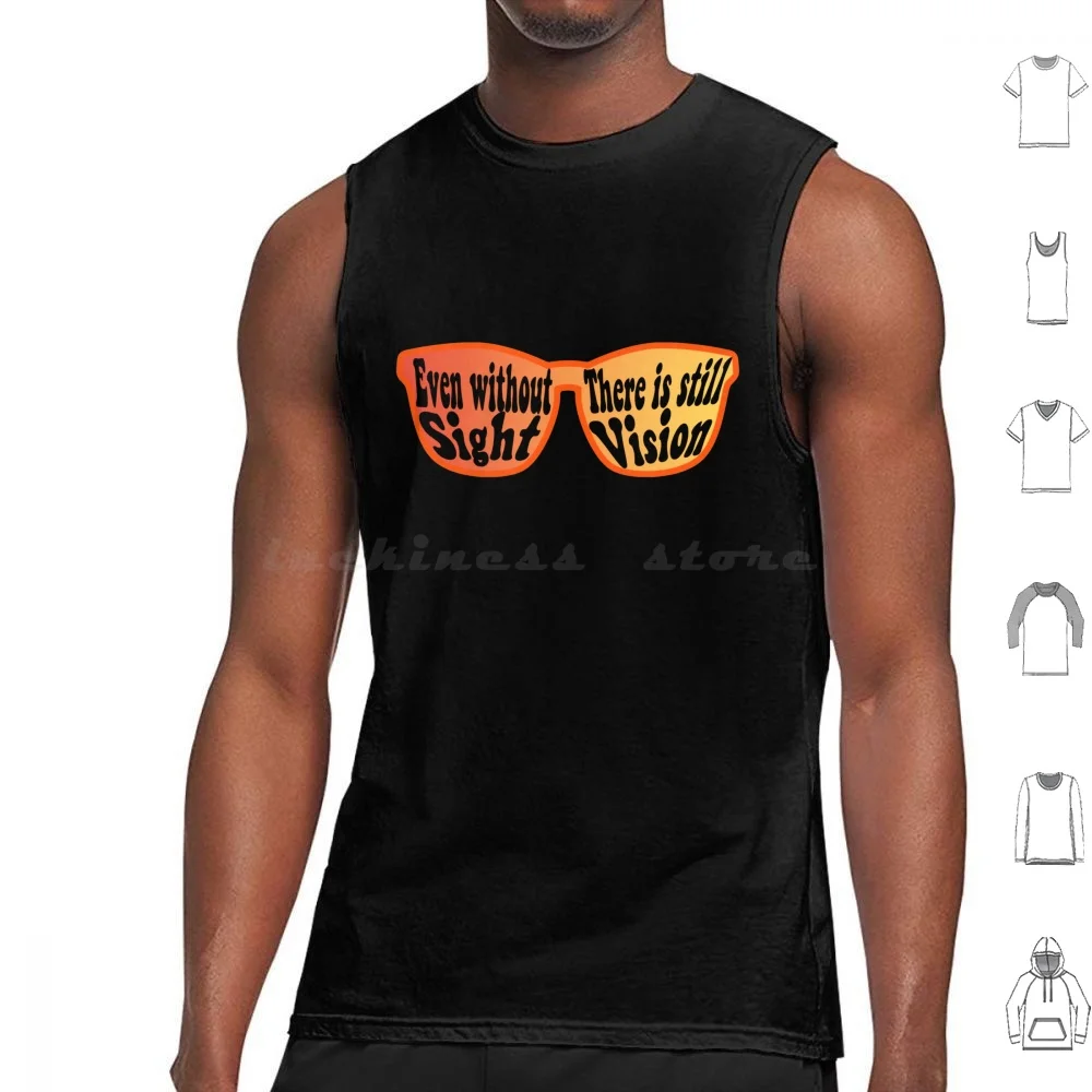 Even Without Sight There Is Still Vision. I Am Blind. Tank Tops Vest Sleeveless Even Without Sight There Is Still Vision