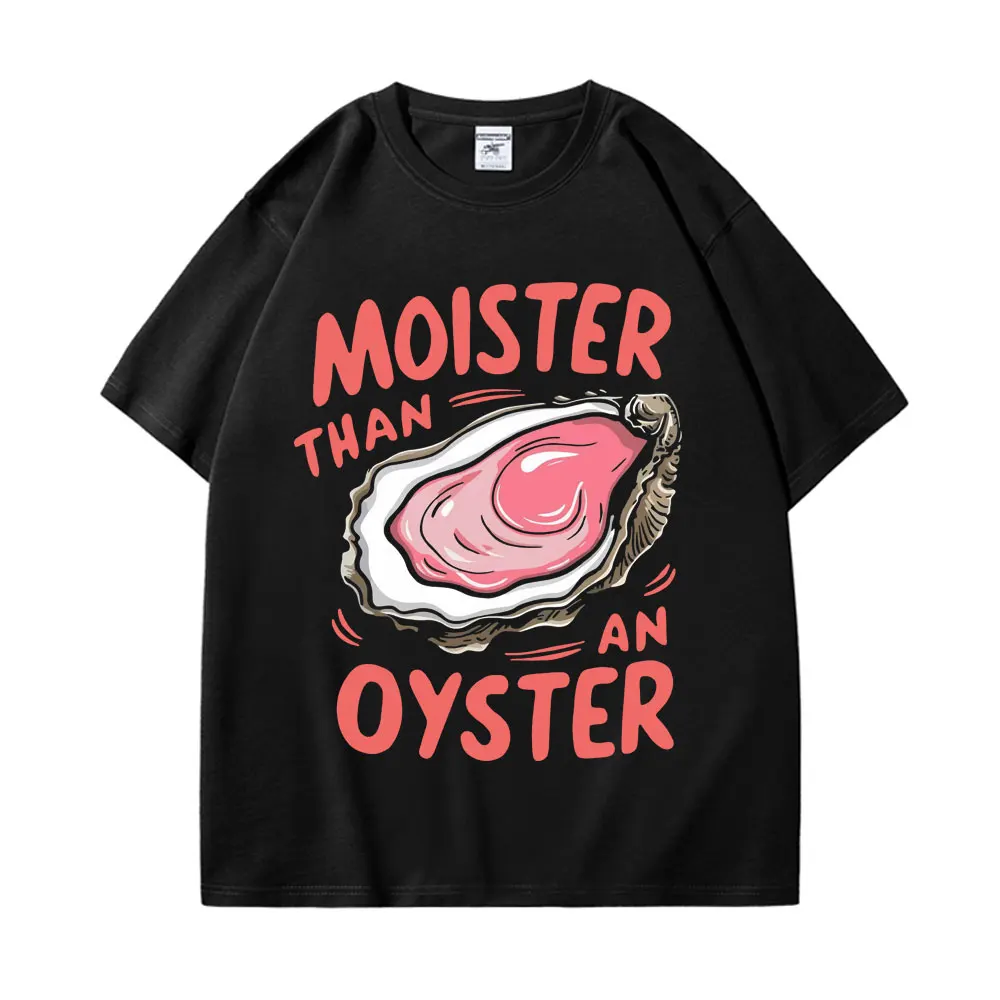 Moister Than An Oyster Funny Graphic T Shirts Men's Women's Fashion Retro Short Sleeve T-shirt Casual Comfort Cotton T-shirts