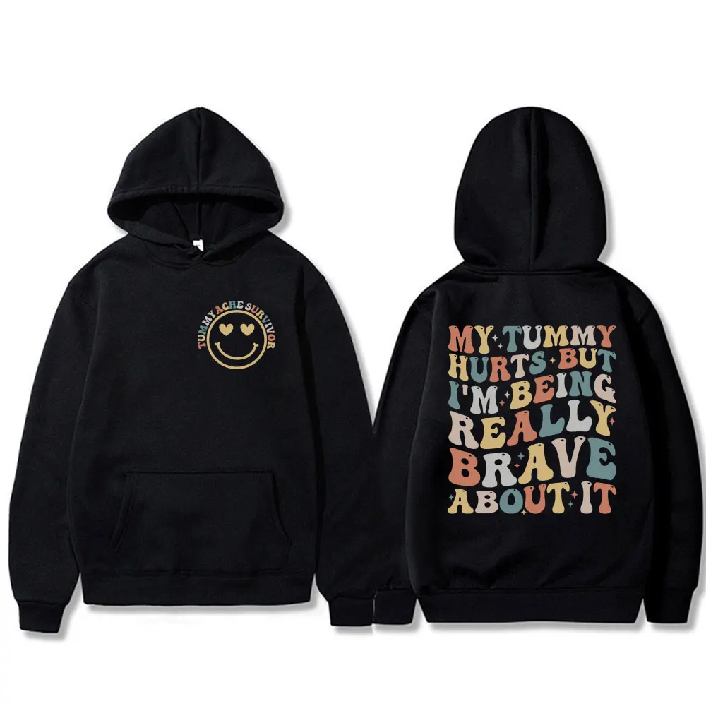 My Tummy Hurts But I'm Being Really Brave about It Hoodie Men Women Fleece Casual Sweatshirt Fashion Aesthetic Loose Long Sleeve