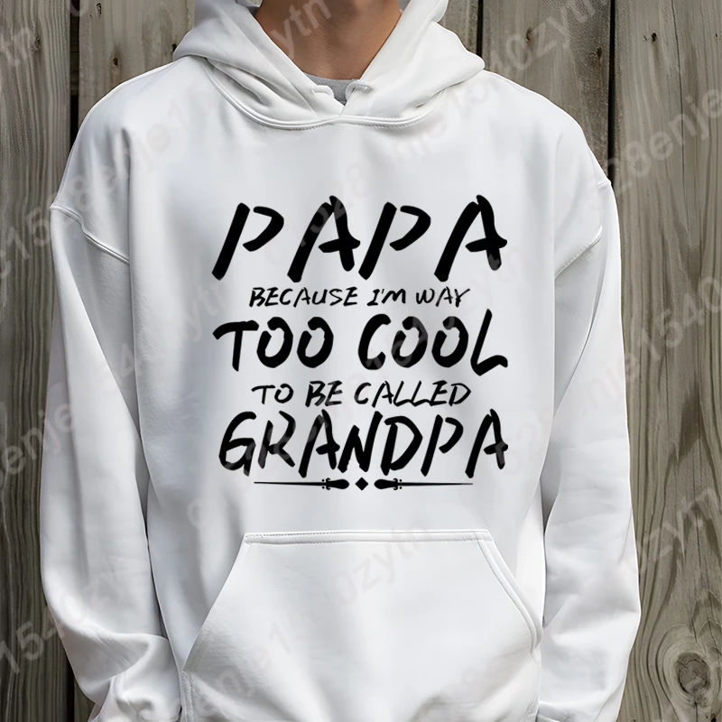 Papa Because I'm Way Too Cool To Be Called Grandpa Print Hoodies For Men Fall & Winter Hooded Sweatshirts Loose Pullovers Hoodie