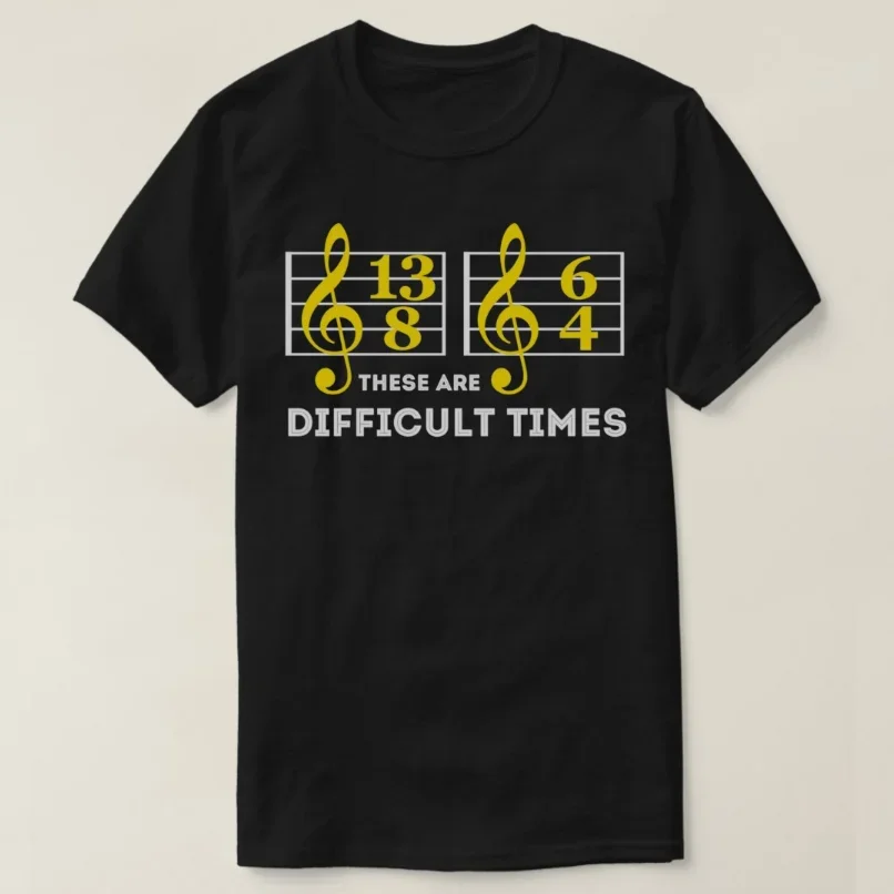 These Are Difficult Times Music Lover Gifts T-Shirt New 100% Cotton O-Neck Short Sleeve Summer Casual Mens T-shirt Size S-3XL