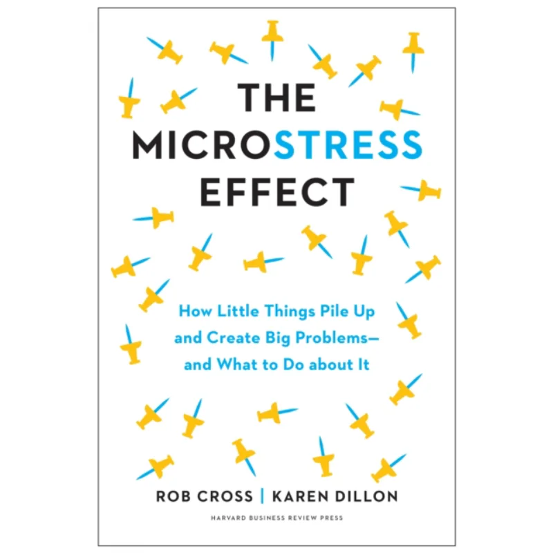 Microstress Effect Rob Cross  Karen Dillon Harvard Business Review Press 9781647823979 Book