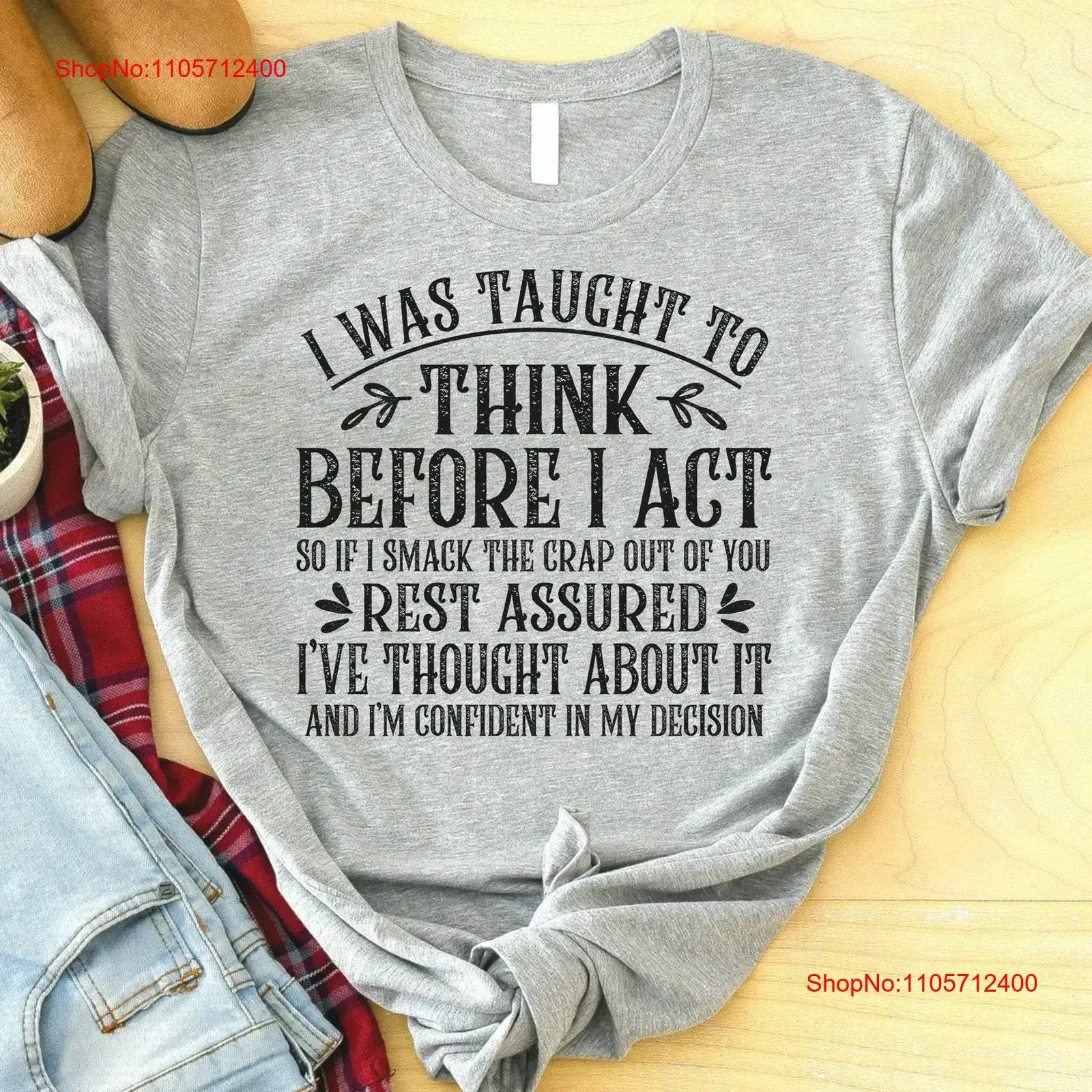 Funny Quote T Shirt I Was Taught To Think Before Act Sarcastic gifts Sayings vintage Washed fashion Stylish Unisex Soft graphic