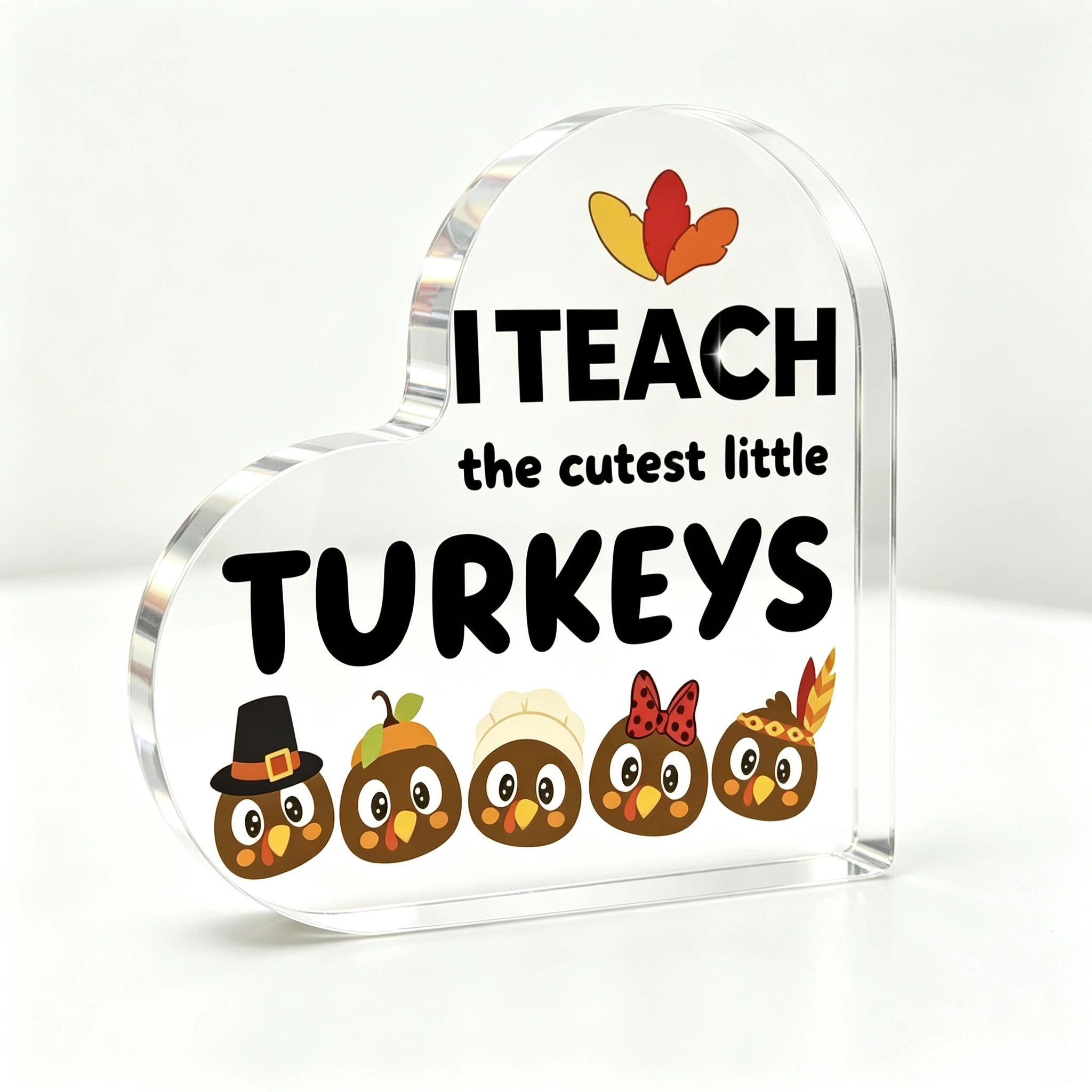 I Teach The Cutest Little Turkeys Heart‑Shaped Acrylic Tabletop Plaque, Cute Cartoon Turkey Teacher Thanksgiving Desk Decor