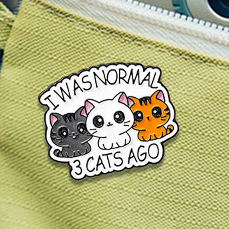 Süßes Tier "Ich war normal 3 Katzen vor" Brief Brosche Emblem Cartoon Pin Schnalle Tasche Kleidung