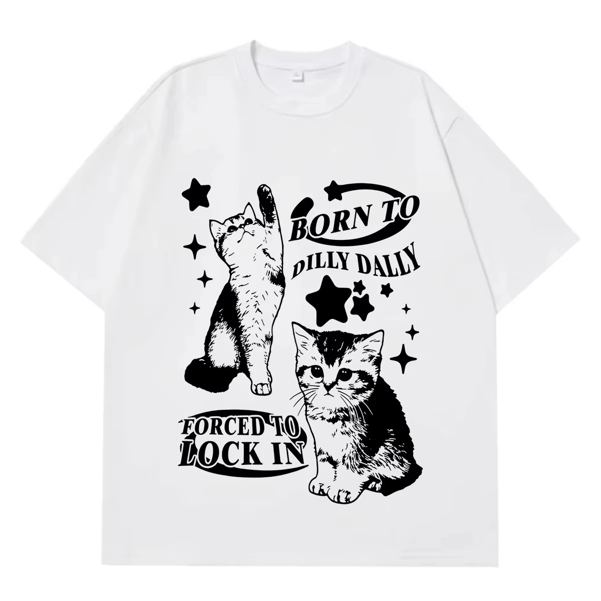 Born To Dilly Dally Forced To Lock on Kitten Funny Cat Meme T-sWomen Fashion T Shirt Loose High Quality T-shirts