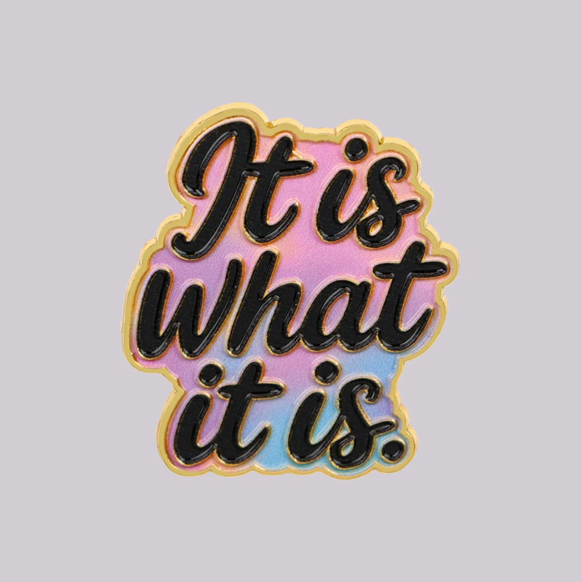 It is what it is. Enamel Pin Quotes Brooch Pines Lapel Pins Badge on Backpack Clothing Accessories Fashion Jewelry Friends Gifts