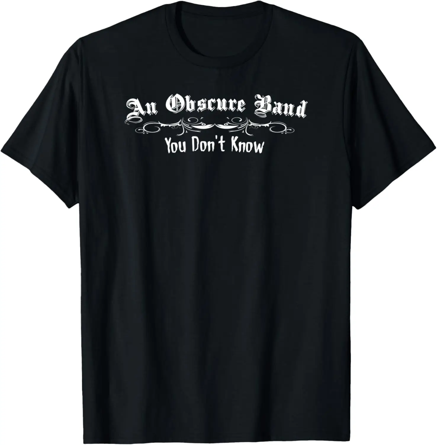 An Obscure Band You Don't Know Funny Hipster Parody T-Shirt