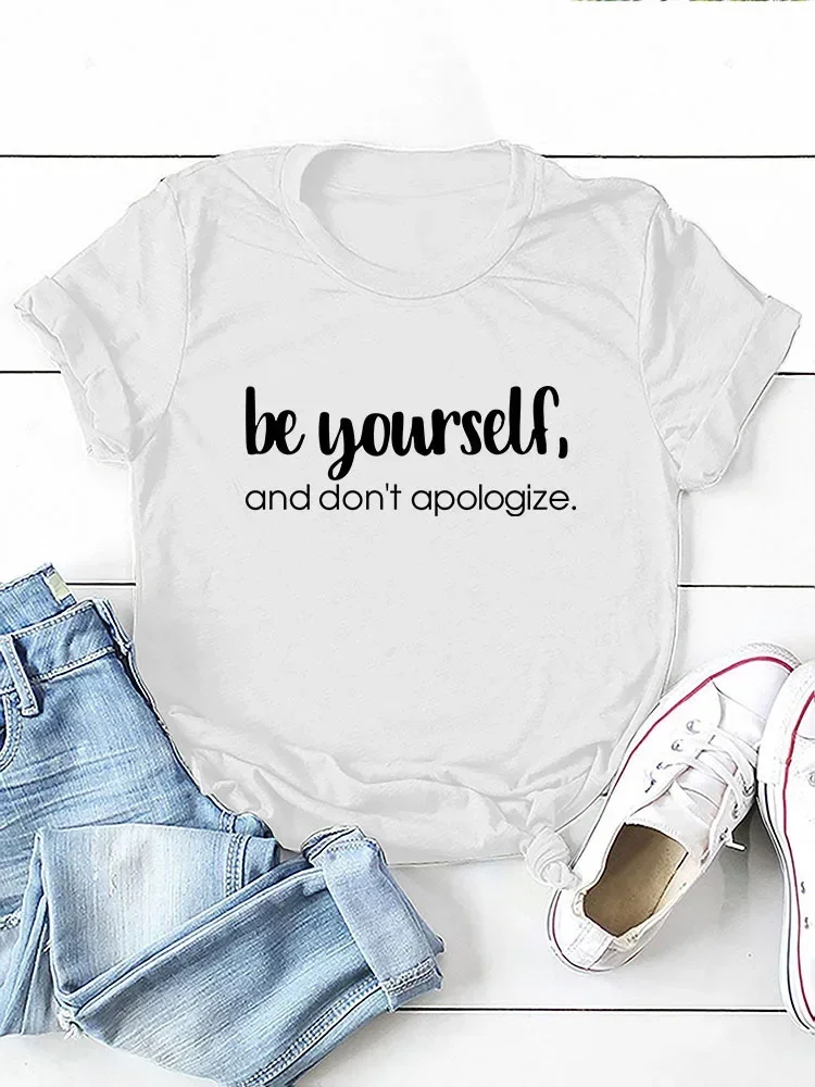 Be Yourself Don't Apologize Print Women T Shirt Short Sleeve O Neck Women Tshirt Ladies Tee Shirt Tops Camisetas Mujer