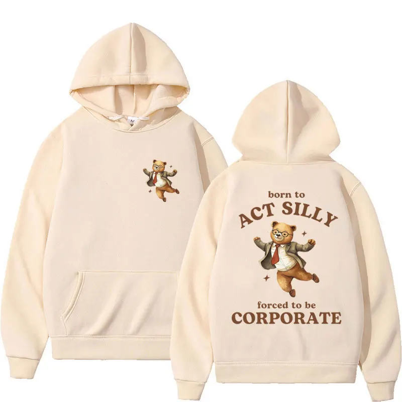 Born To Act Silly Forced To Be Corporate Hoodies Funny Bear Graphic Pullover Men Women Fleece Oversized Casual Hoodie Streetwear