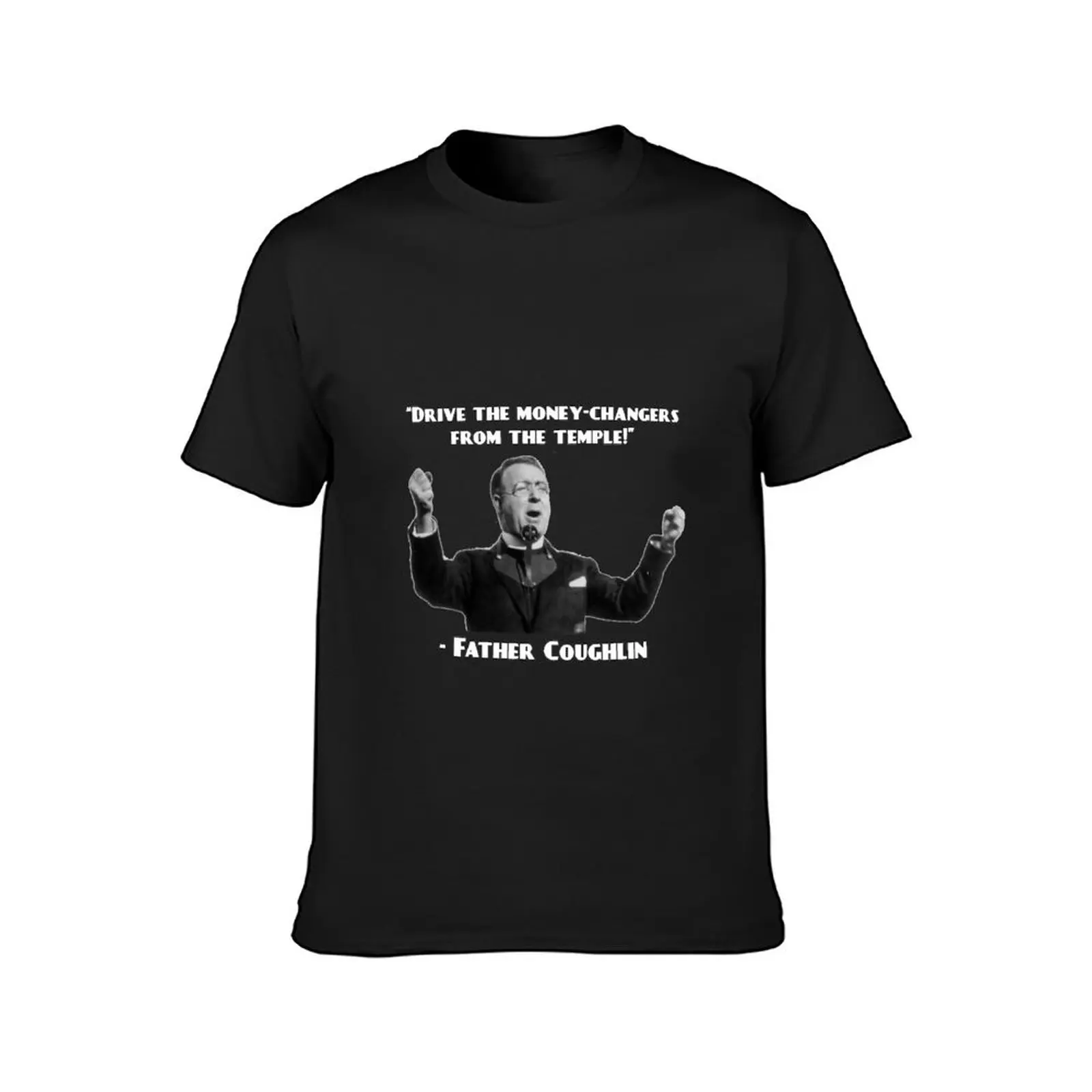 Father Coughlin Drive the money-changers T-Shirt plain plus sizes quick-drying t shirts for men