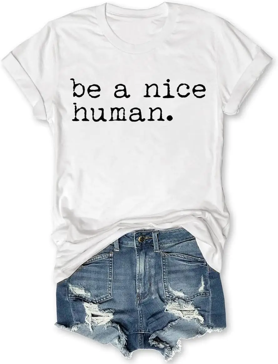 Be a Nice Human T-Shirt Inspirational Shirt Motivational Shirt