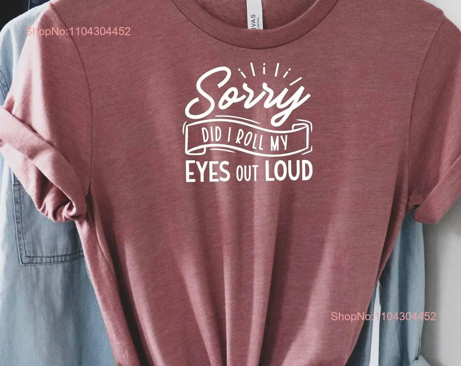 Im Sorry Did I Roll My Eyes Out Loud T Shirt Sarcastic Quotes Sarcasm Mom Slogan Hilarious long or short sleeves