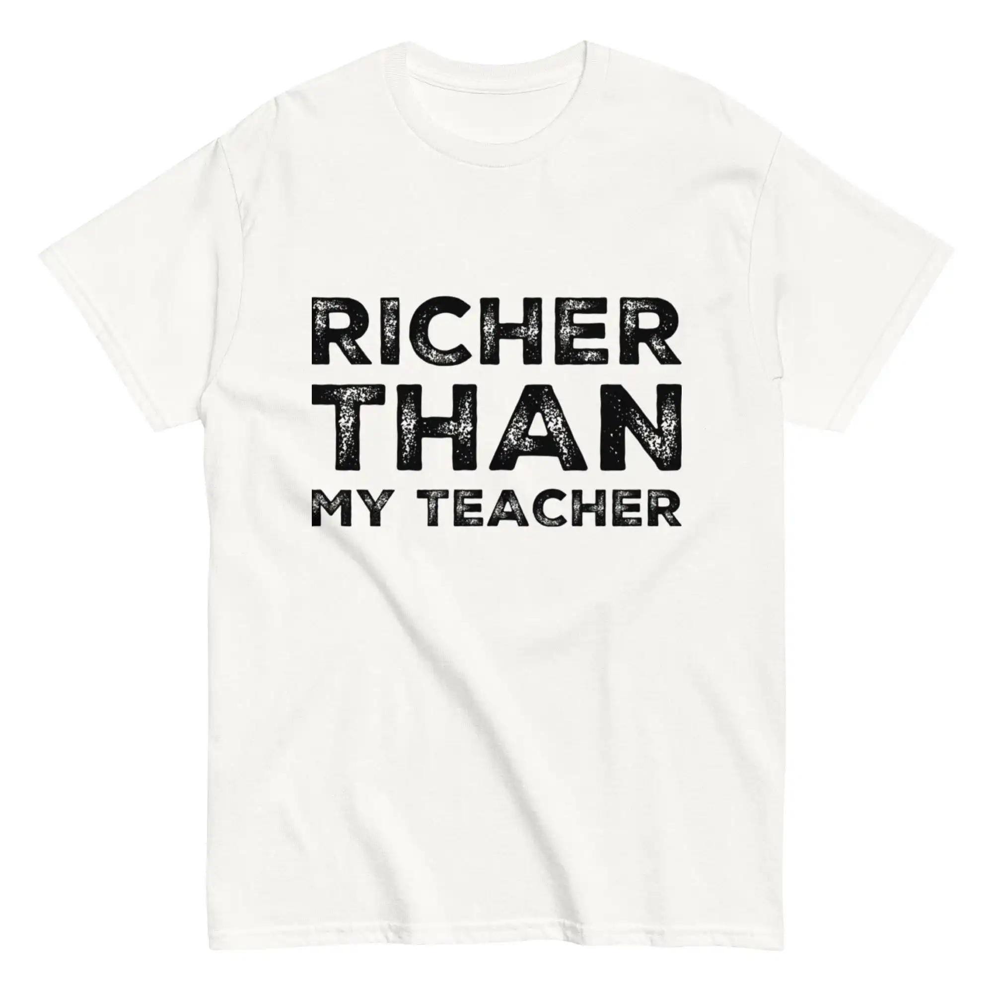 

Richer Than My Teacher Funny Tuff T Shirt