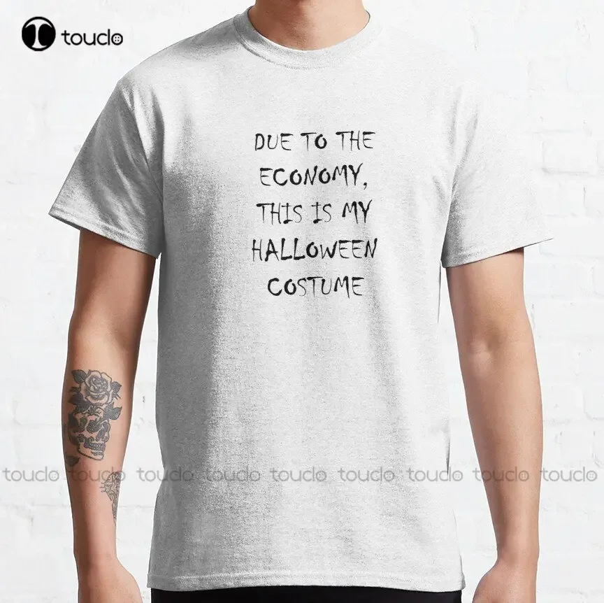 Due To The Economy This Is My Halloween Costume Classic T-Shirt Dad Shirt Cotton Outdoor Simple Vintage Casual Tee Shirts Xs-5Xl