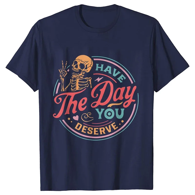 T-shirts Motivational Skeleton Graphic Y2k Tops Aesthetic Tees Blouses Sarcastic Women Clothing Have The Day You Deserve Outfit