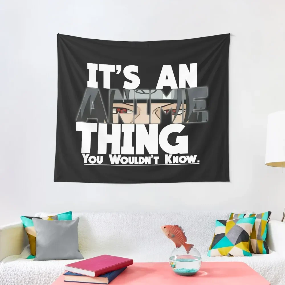 

Its An Anime Thing You Wouldnt Understand Funny Gift For Anime Lover Tapestry Room Ornaments Home Decorators Tapestry