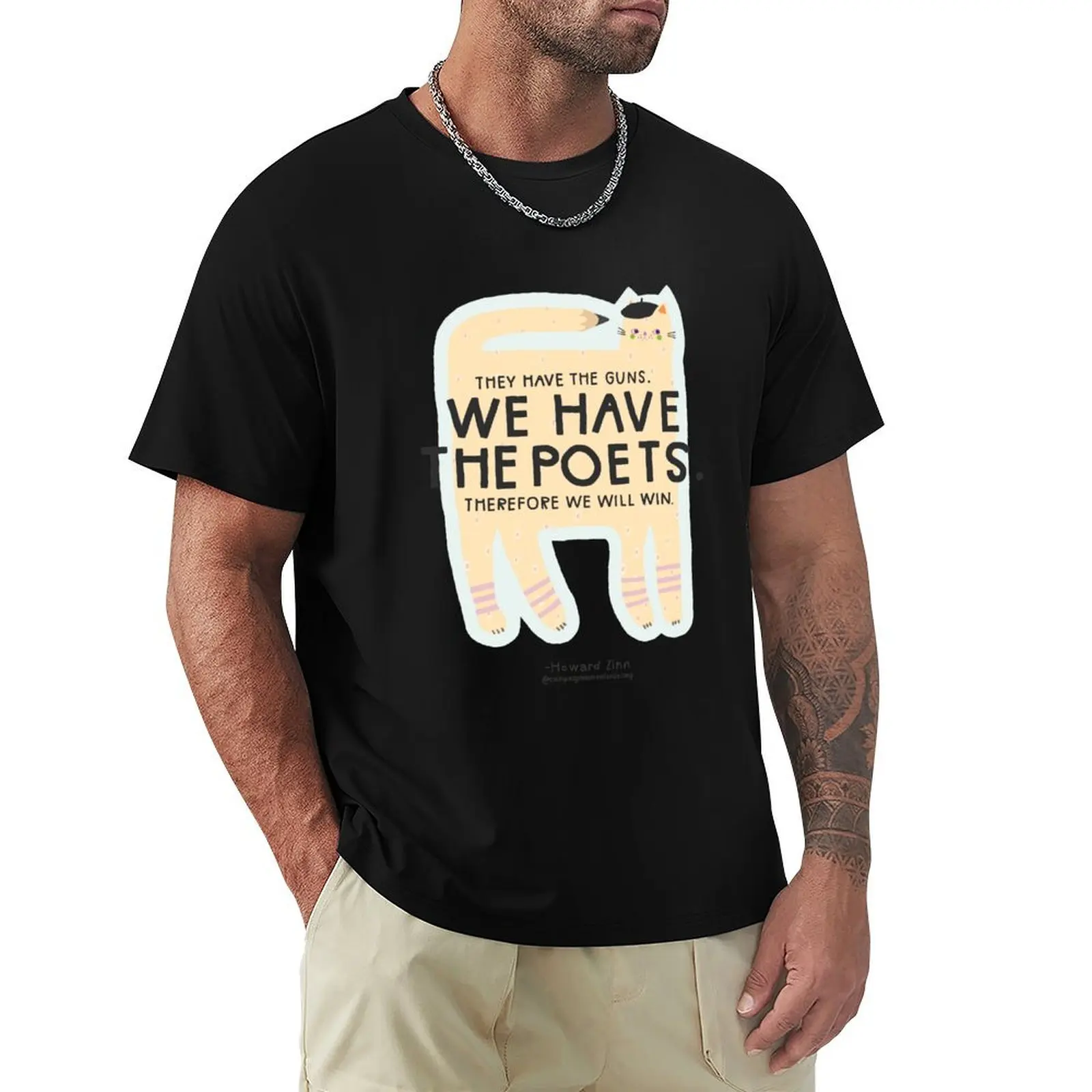

They have the guns. We have the poets. Therefore we will win. - Howard Zinn T-Shirt cotton man t-shirts plain t shirts men