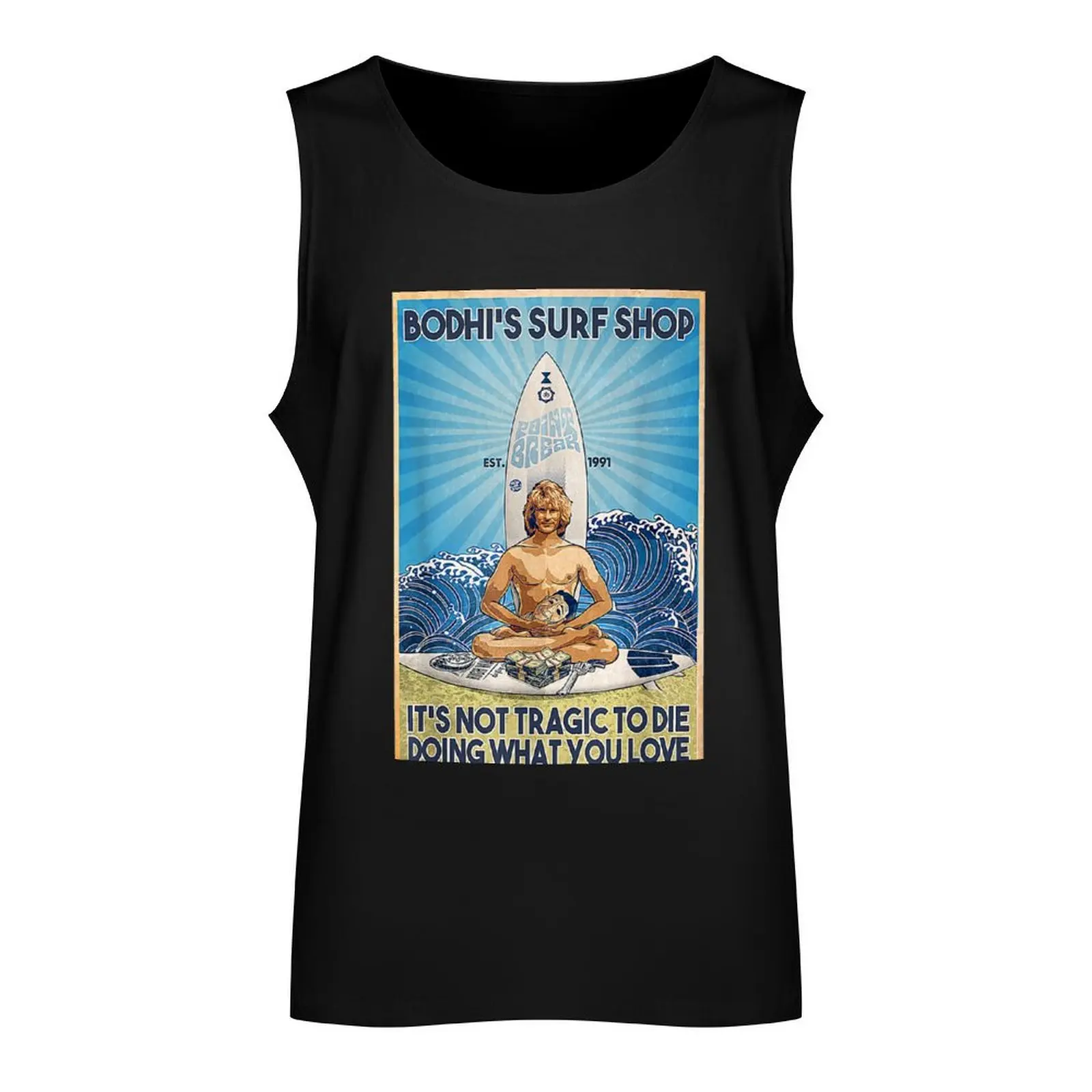 Bodhi 39 S Surf Shop It 39 S Not Tragic To Die Doing What You Love Tank Top Sports shirt man vests for men