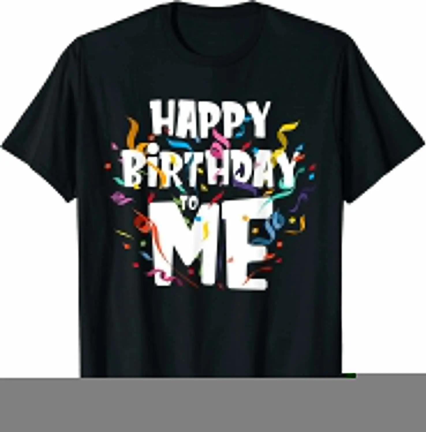 

NEW LIMITED Happy birthday to Me - Funny Birthday Gift T-Shirt