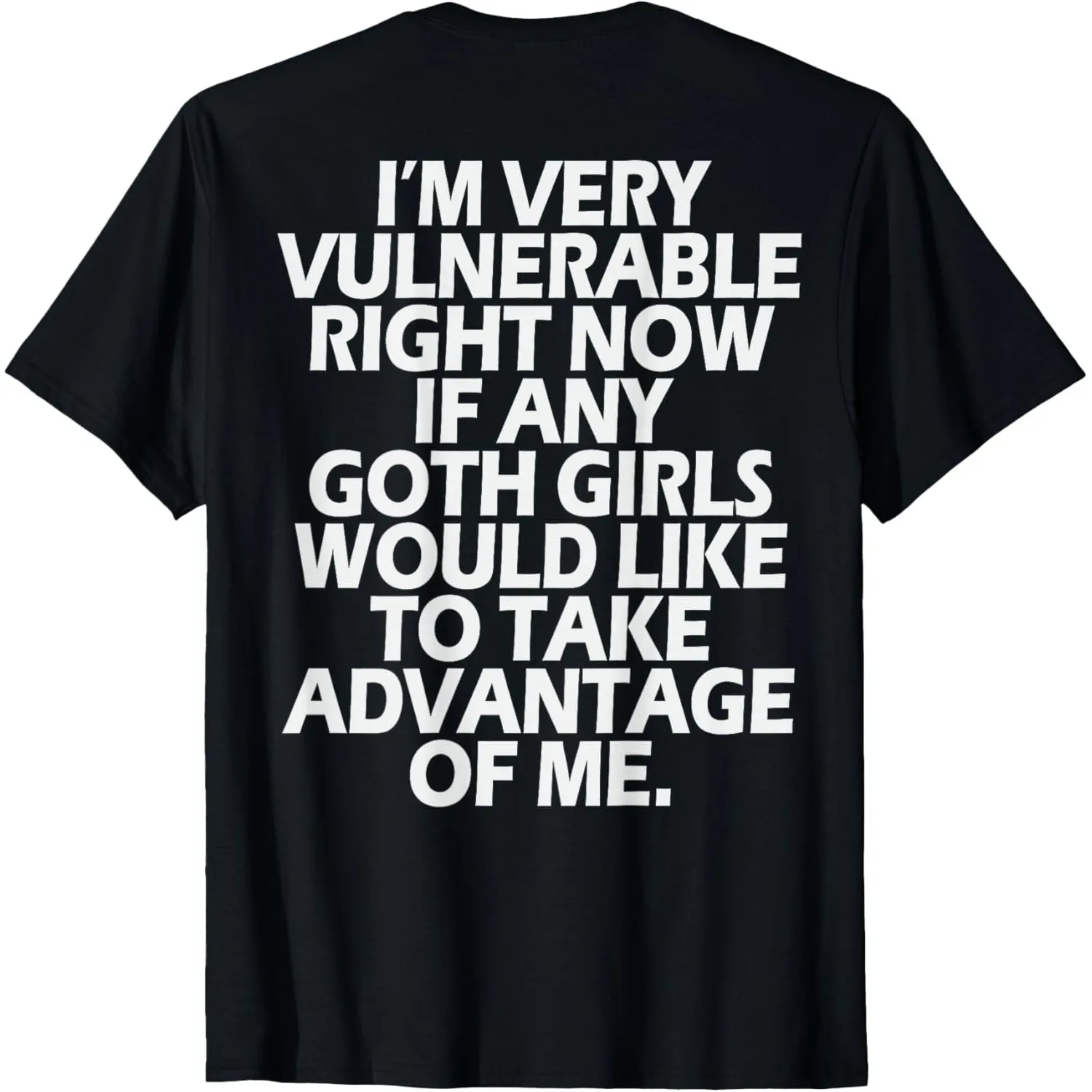 I'm Very Vulnerable If Any Goth Girl Take Advantage of Me Graphic Tee for Men