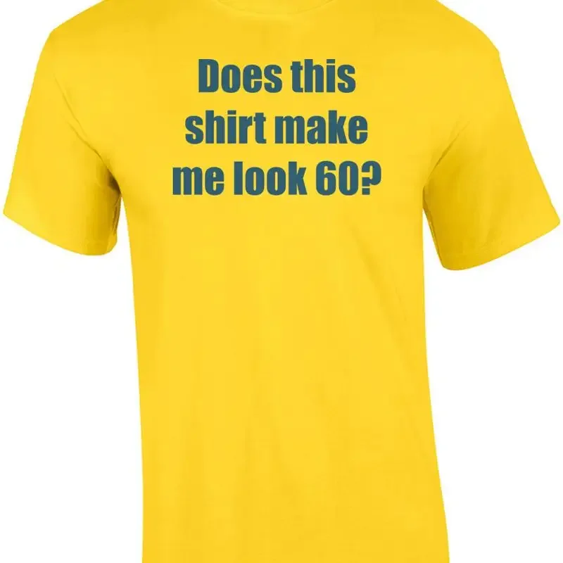 Does this shirt make me look 60? Sixty 60 birthday T-Shirt