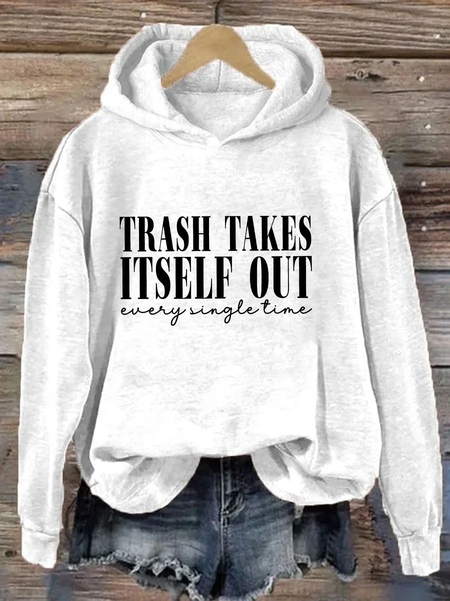 

Trash Takes Itself Out Slogan Women Sweatshirt New Hot Sale Fashion Holiday Casual Female Hoodie Trend Outdoor Casual Girl Tops