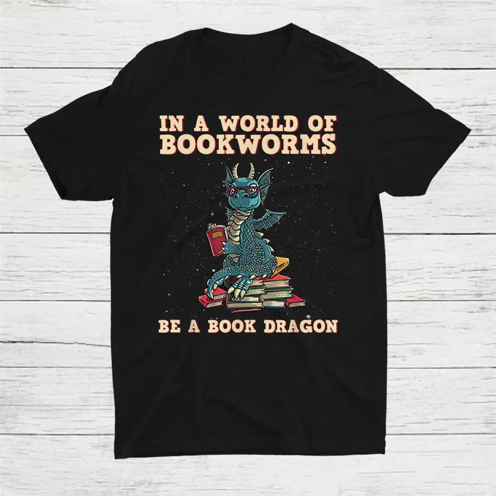 

In A World Full Of Bookworms Be A Book Dragon Unisex T-shirt S-5XL