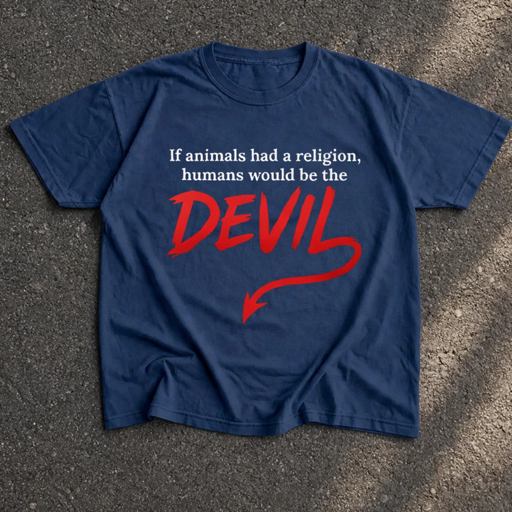If Animals Had A Religion Humans Would Be The Devil Cotton T Shirt Men Letter Graphic Print Short Sleeve Sarcastic Oversized Tee