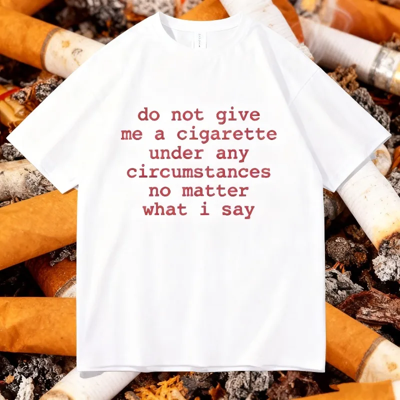2025 الصيف لا أعطني سيجارة تحت أي ظروف لا يهم ما أقول مضحك ميمي 100% القطن تي شيرت مطبوع بلايز #1