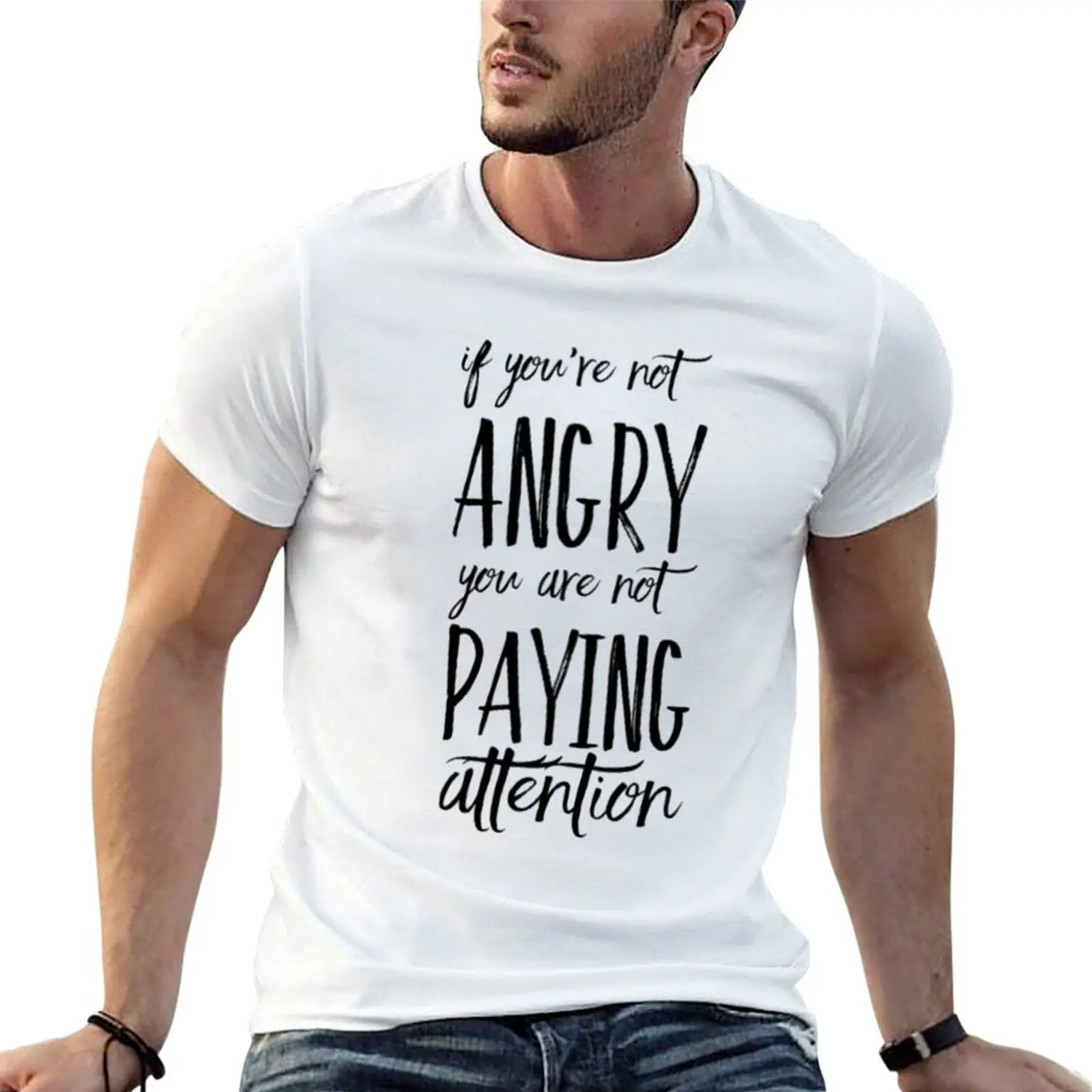 

If You Are Not Angry T-Shirt t shirts for man cotton soft cotton t shirt pack T-Shirt