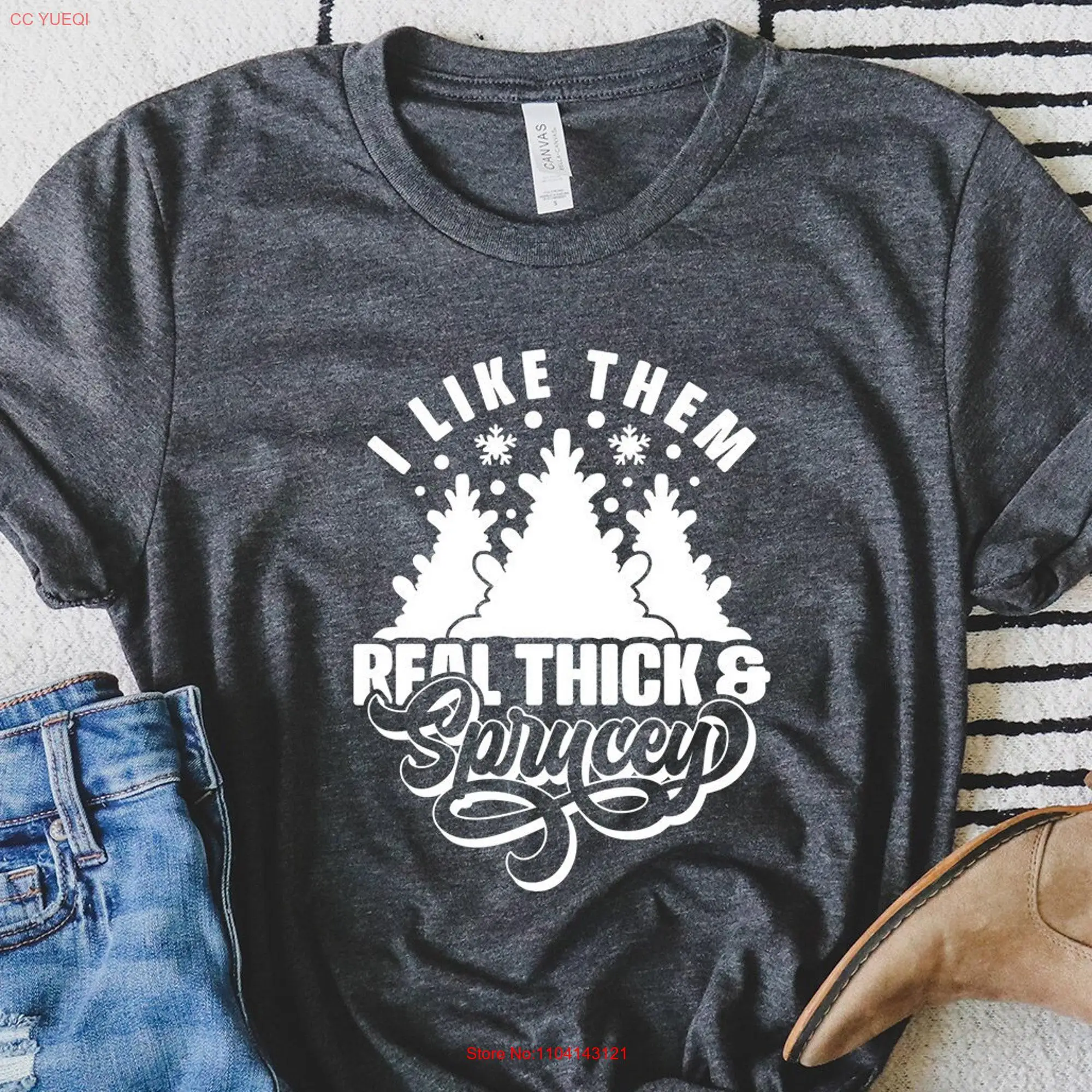 I Like Them Real Thick and Sprucy T Shirt Funny Christmas Tree Holiday Family long or short sleeves