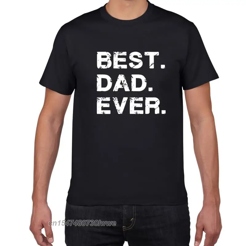 

Best Dad Ever. Funny Father's Day Holiday T Shirts Men Gift To Father Cotton Mens T-Shirt Funny Cool Tops Tee Men Clothes