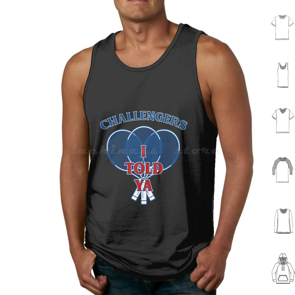 

I-Told-Ya-Challengers-Movie Tank Tops Print Cotton Challengers Zendaya Mike Faist Josh Oconnor Tennis Movie I Told Ya Film