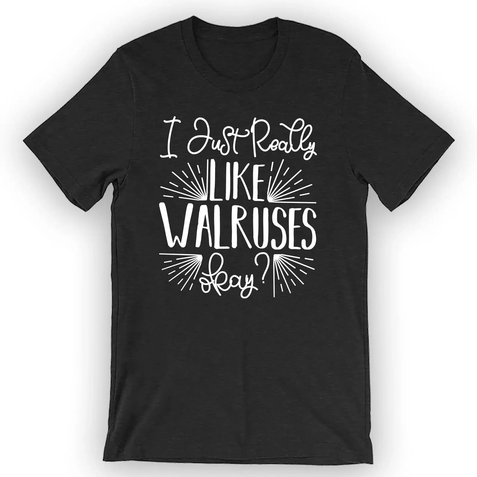 Unisex I Just Really Like Walruses Okay? T-Shirt Walrus Shirt