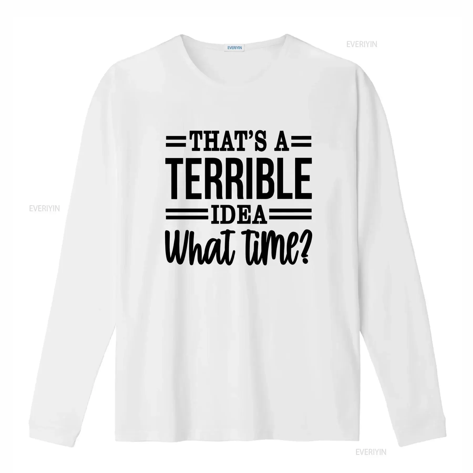 That's A Terrible Idea What Time T Shirt Funny Sarcastic Awkward Sassy Design For Friends vintage Washed Comfortable