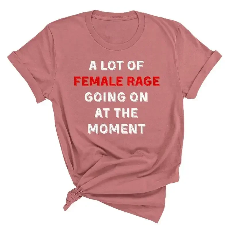 A Lot Of Female Rage Going On At The Moment T Shirt Womens Rights Girl Power Inspirational For Women