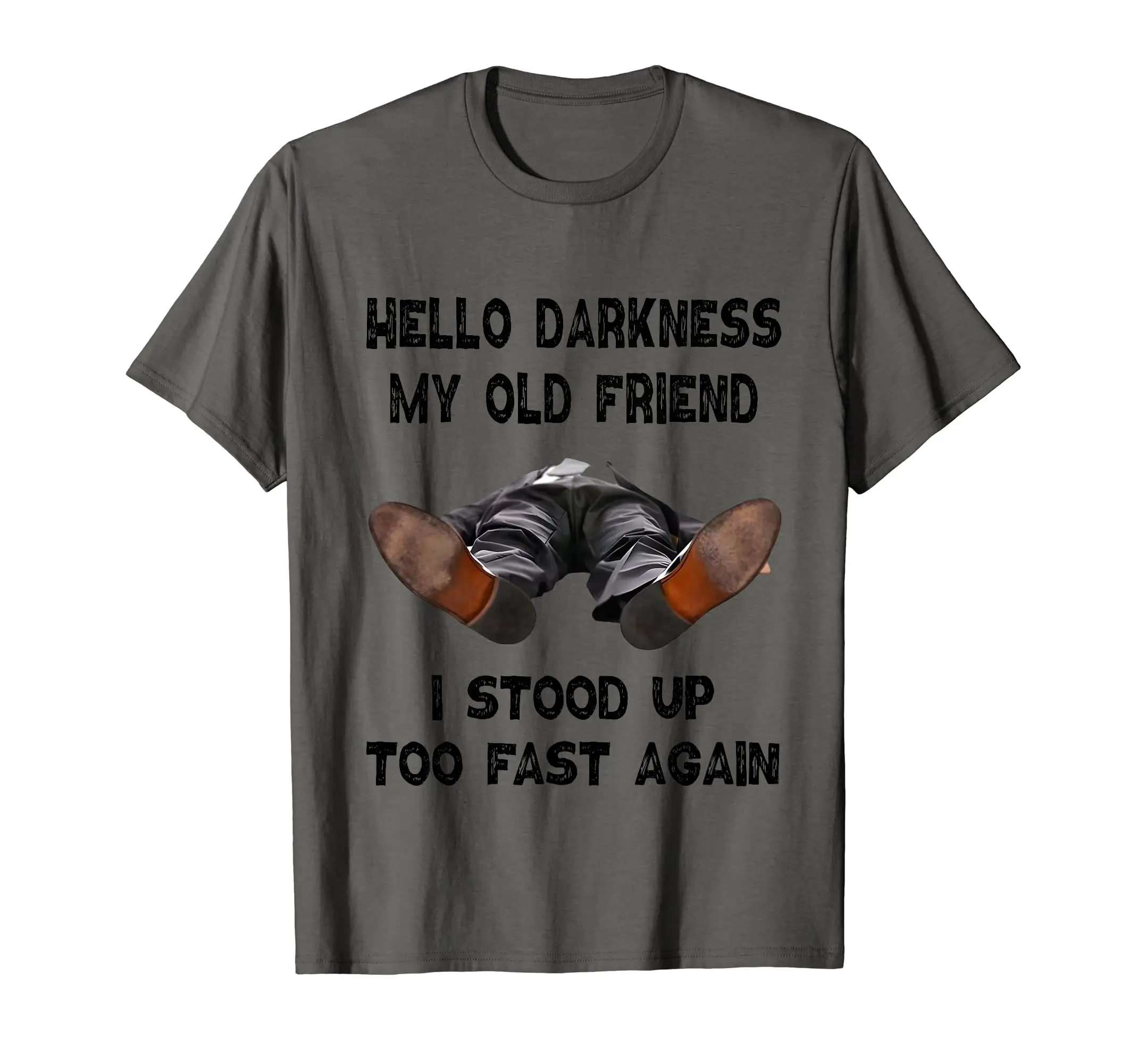 Hello Darkness My Old Friend I Stood Up Too Fast Again Funny T-Shirt