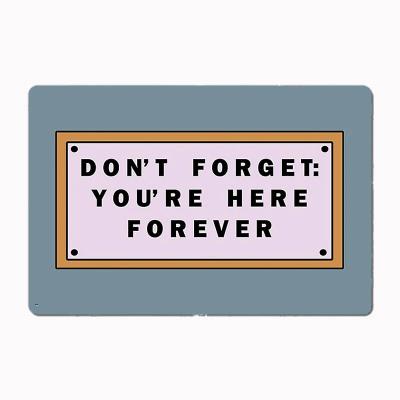 

Dont Forget, Youre Here ForeverSimpsons Sign Metal Poster Sign Club Mural Wall Art Plaque Tin Room Decoration Home Decor