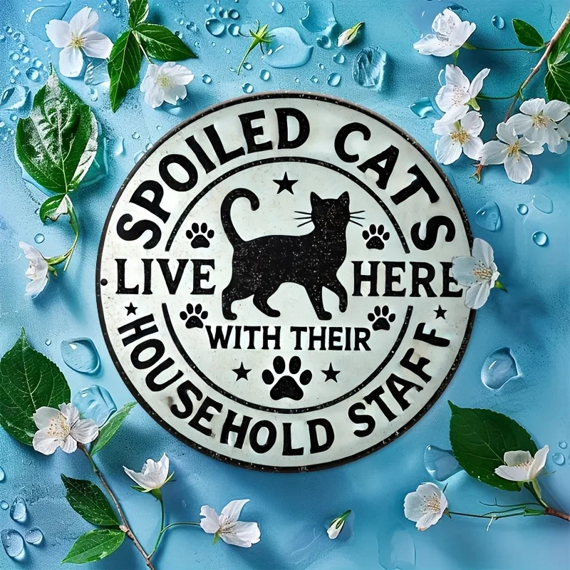 1pc Funny Cat Tin Sign Spoiled Cats Household Staff Vintage Round Metal Plate - Home Wall Decor Cat Lover Gift