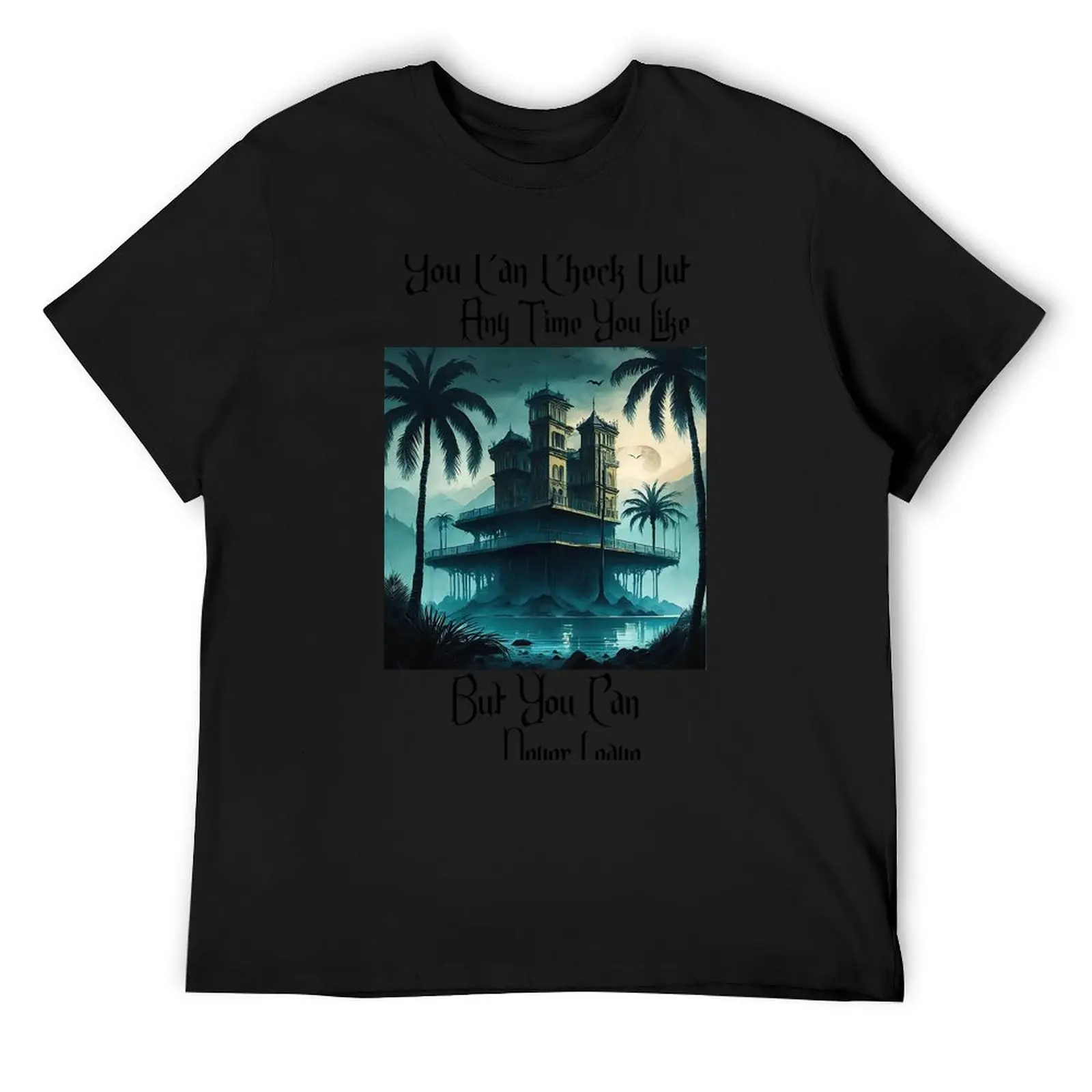 

You Can Check Out Any Time You Like But You Can Never Leave T-Shirt hippie clothes blacks Funny t-shirts tee shirts for men