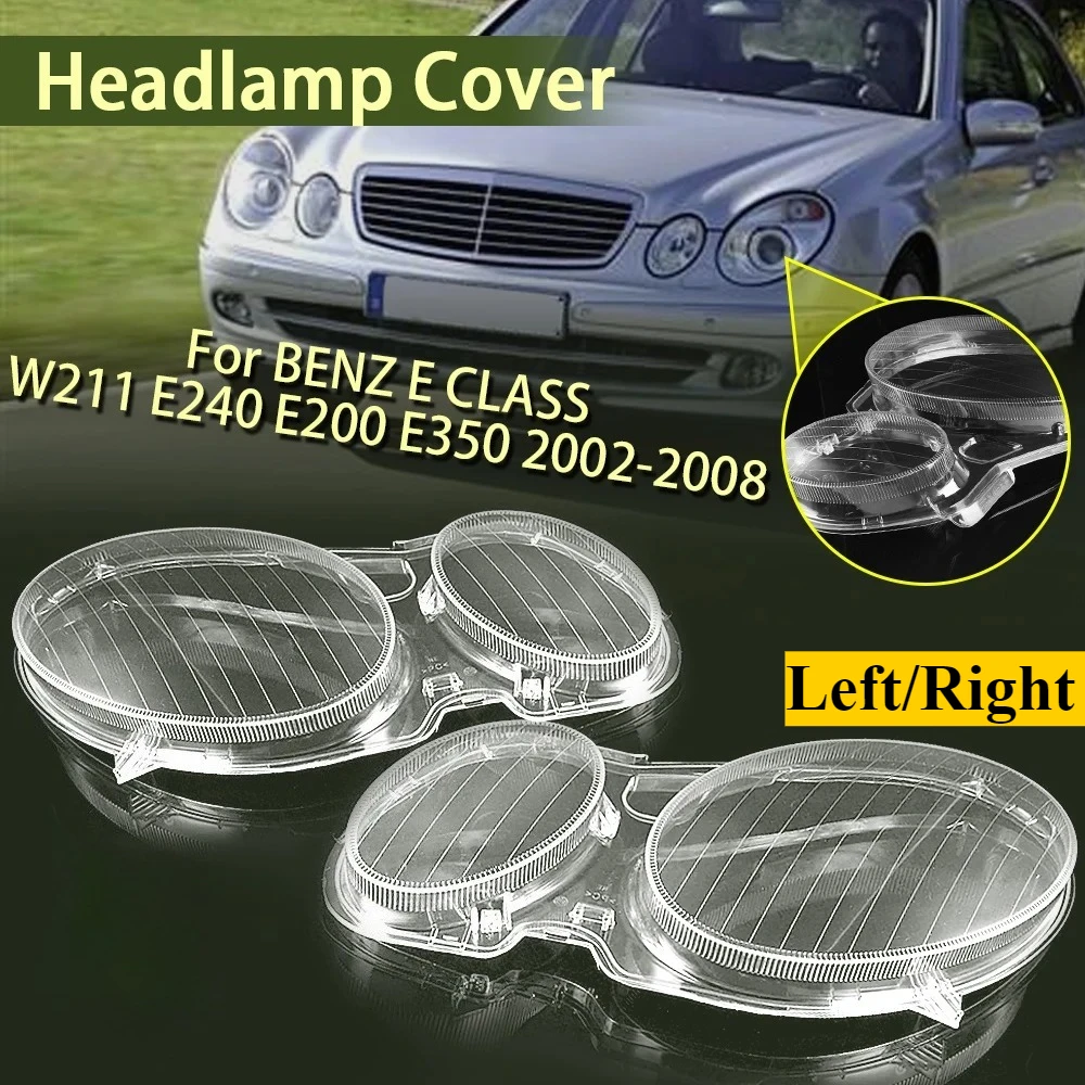 

For Benz E Class W211 E240 E200 E350 E280 E300 2002-2008 Left/Right Front Headlight Lens Cover Clear Car Headlamp Shell