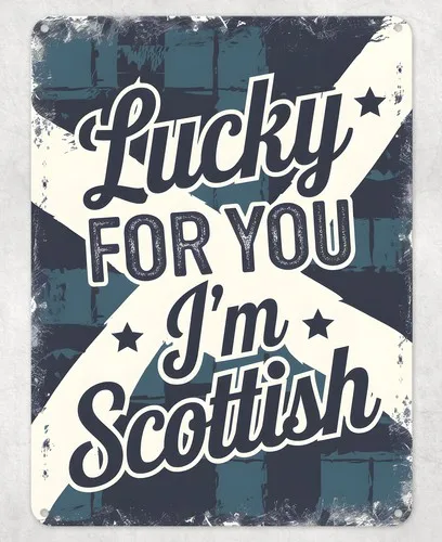 Lucky for you I'm Scottish Metal Poster Wall Tin Sign Man Cave Shed Home Plaque --Tin Sign