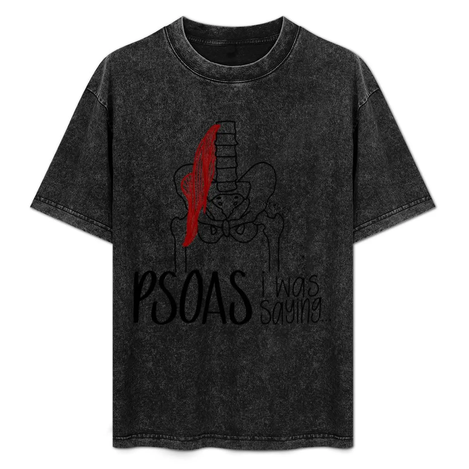 

Psoas I Was Saying T-Shirt Big and Tall Casual T-Shirt