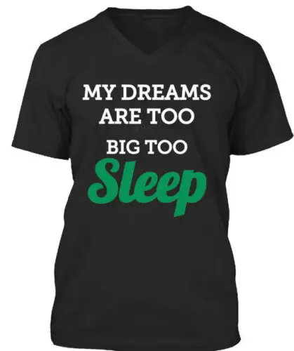 

Dream Too Big T-Shirt Made in the USA Size S to 5XL