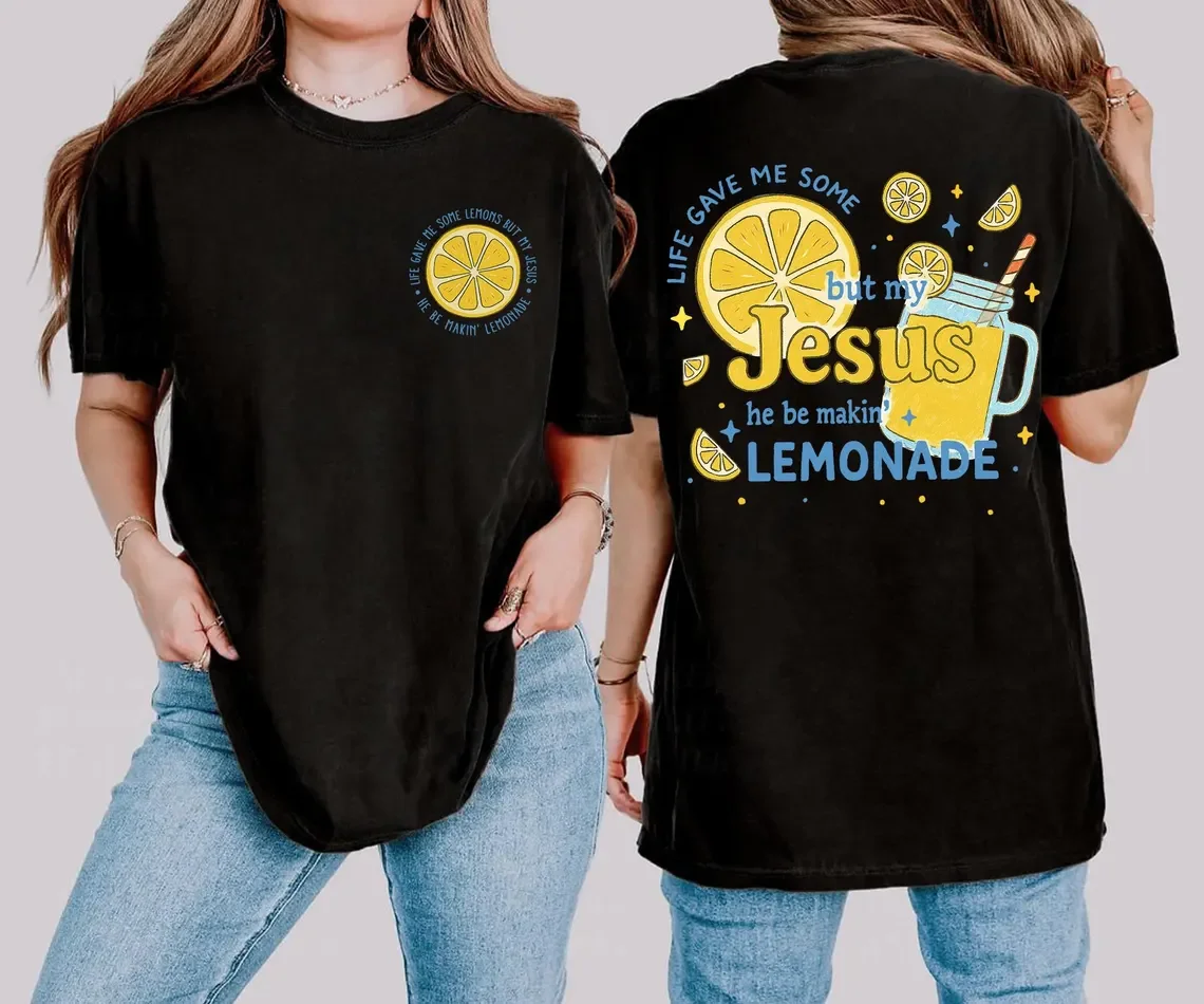 Life Gave Me Some Lemons Shirt, But My Jesus He Be Makin' Lemonade, Christian Shirt, Bible Verse Tee, Faith Graphic Tee