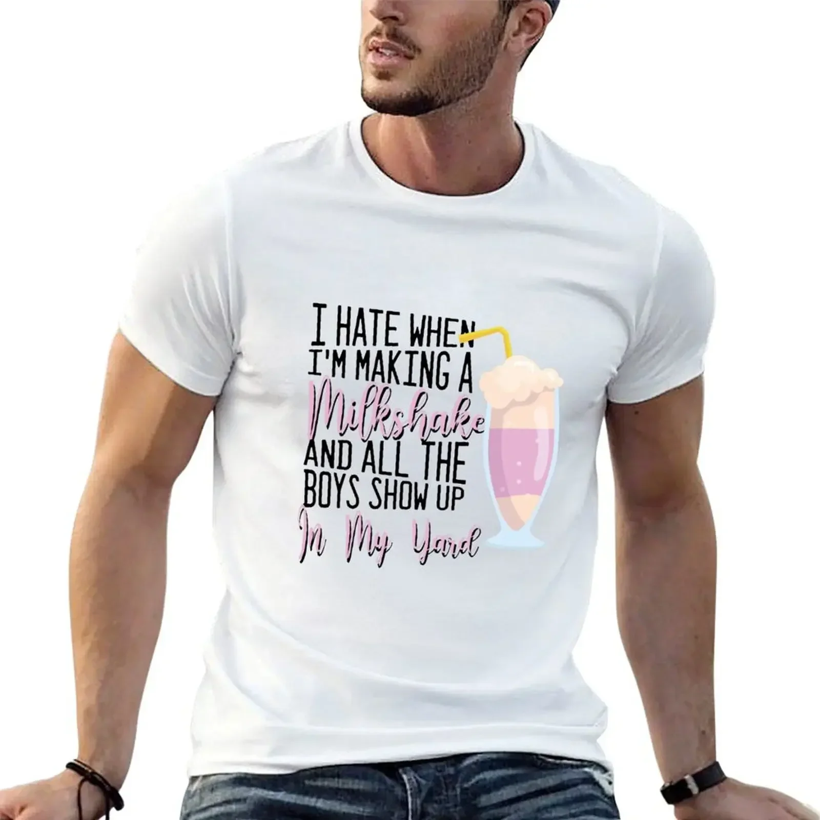 I Hate When I'm Making A Milkshake And All The Boys Show Up In My Yard T-Shirt anime summer clothes t shirt for men