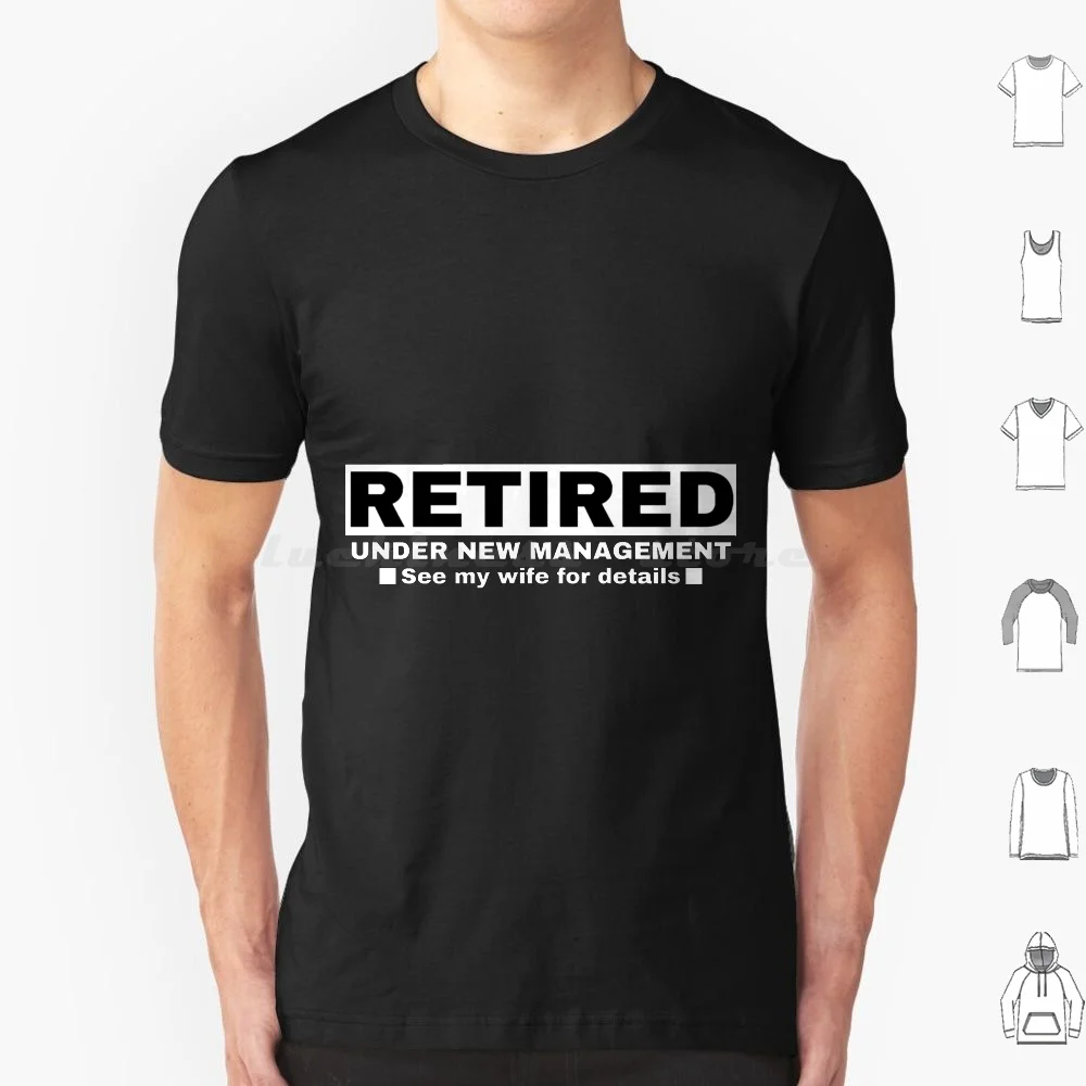 

Retired Under New Management See My Wife For Details T Shirt Cotton Men Women DIY Print Retired Management Wife